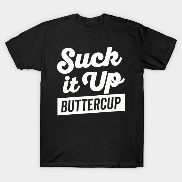 Suck It Up Buttercup White Text T-Shirt by DetourShirts